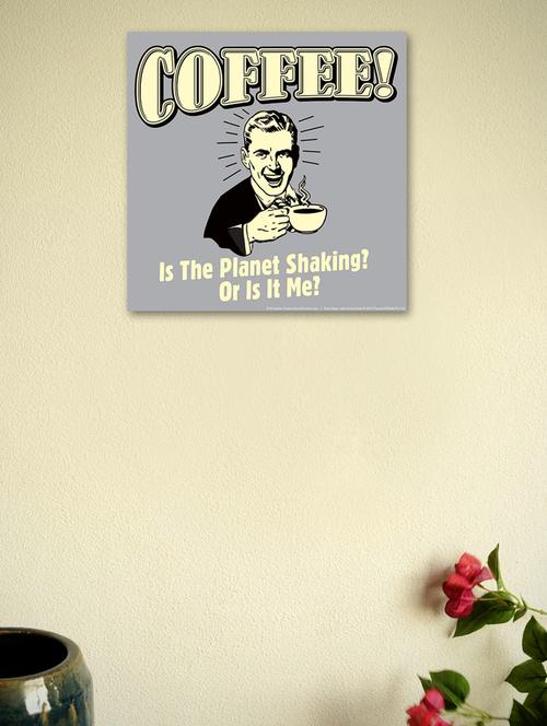 coffee? is the planet shaking? or is it me?- wall poster - 964810 - Very Small Image - 1